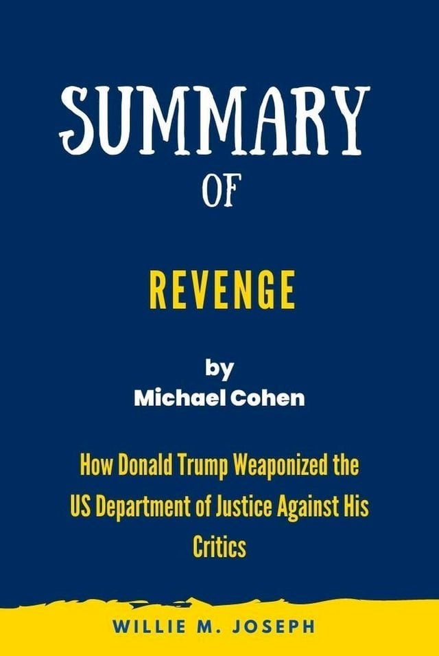  Summary of Revenge By Michael Cohen: How Donald Trump Weaponized the US Department of Justice Against His Critics(Kobo/電子書)