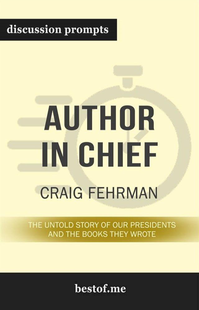  Summary: “Author in Chief: The Untold Story of Our Presidents and the Books They Wrote" by Craig Fehrman - Discussion Prompts(Kobo/電子書)