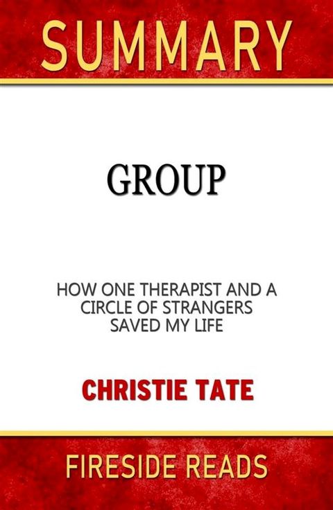 Group: How One Therapist and a Circle of Strangers Saved My Life by Christie Tate: Summary by Fireside REads(Kobo/電子書)