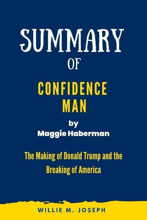 Summary of Confidence Man by Maggie Haberman: The Making of Donald Trump and the Breaking of America(Kobo/電子書)