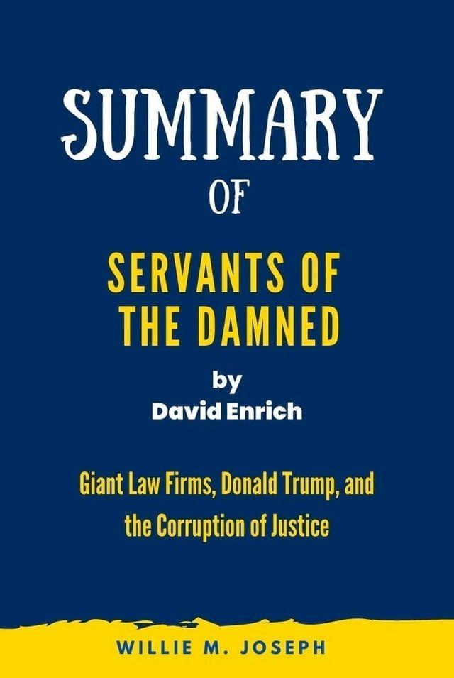  Summary of Servants of the Damned By David Enrich: Giant Law Firms, Donald Trump, and the Corruption of Justice(Kobo/電子書)