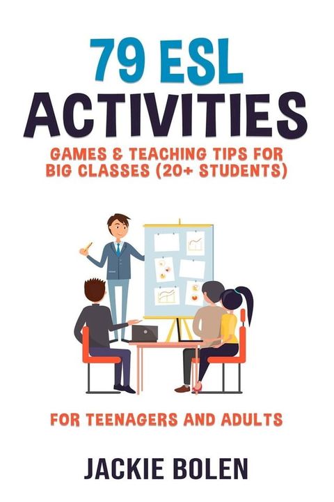 79 ESL Activities, Games & Teaching Tips for Big Classes (20+ Students): For Teenagers and Adults(Kobo/電子書)