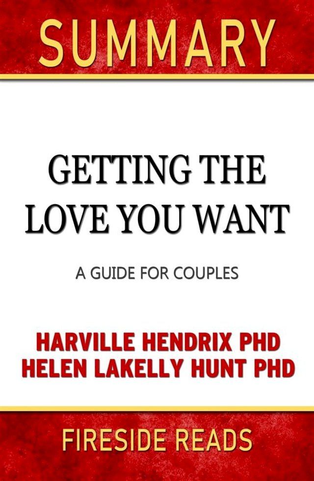  Getting the Love You Want: A Guide for Couples by Harville Hendrix PhD and Helen Lakelly Hunt PhD: Summary by Fireside Reads(Kobo/電子書)