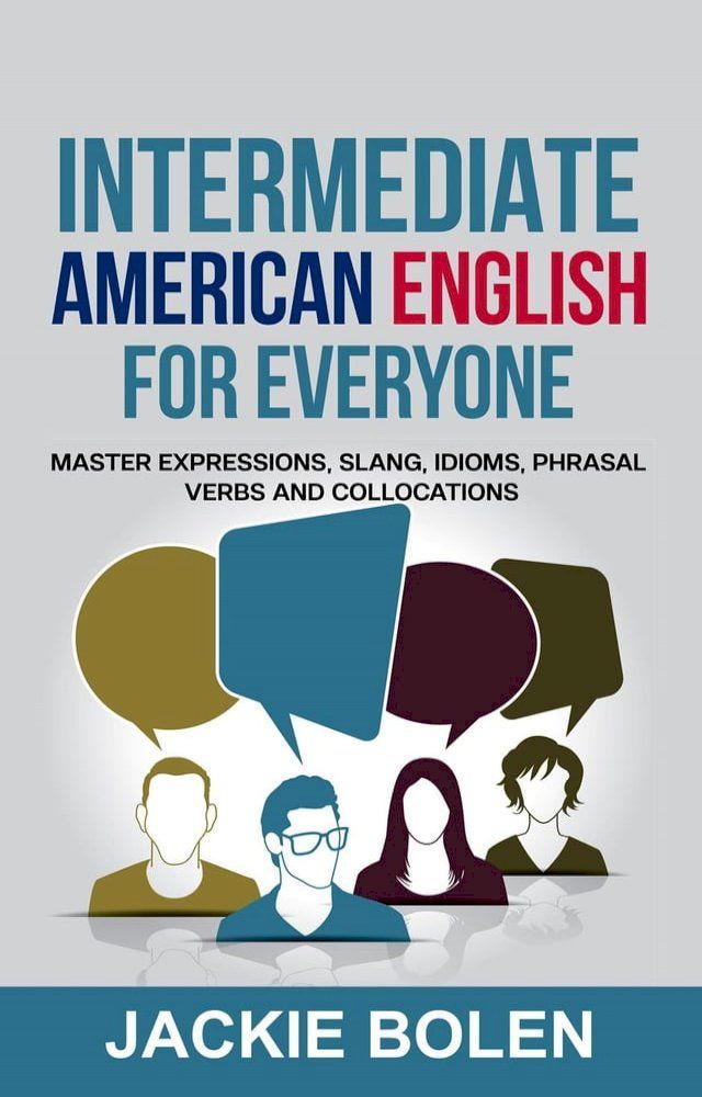  Intermediate American English for Everyone: Master Expressions, Slang, Idioms, Phrasal Verbs and Collocations(Kobo/電子書)