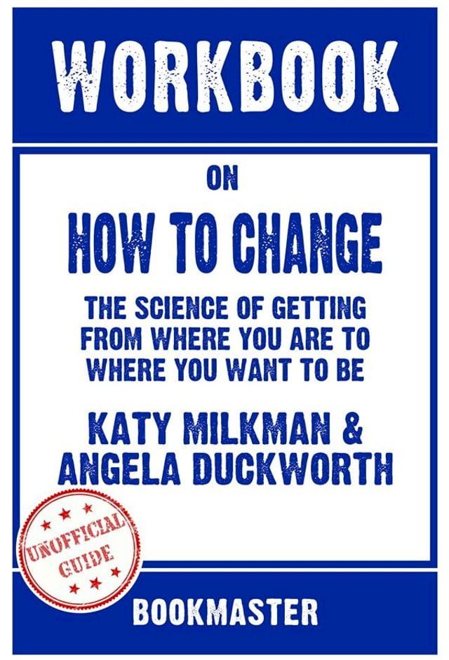  Workbook on How to Change: The Science of Getting from Where You Are to Where You Want to Be by Katy Milkman  Discussions Made Easy(Kobo/電子書)