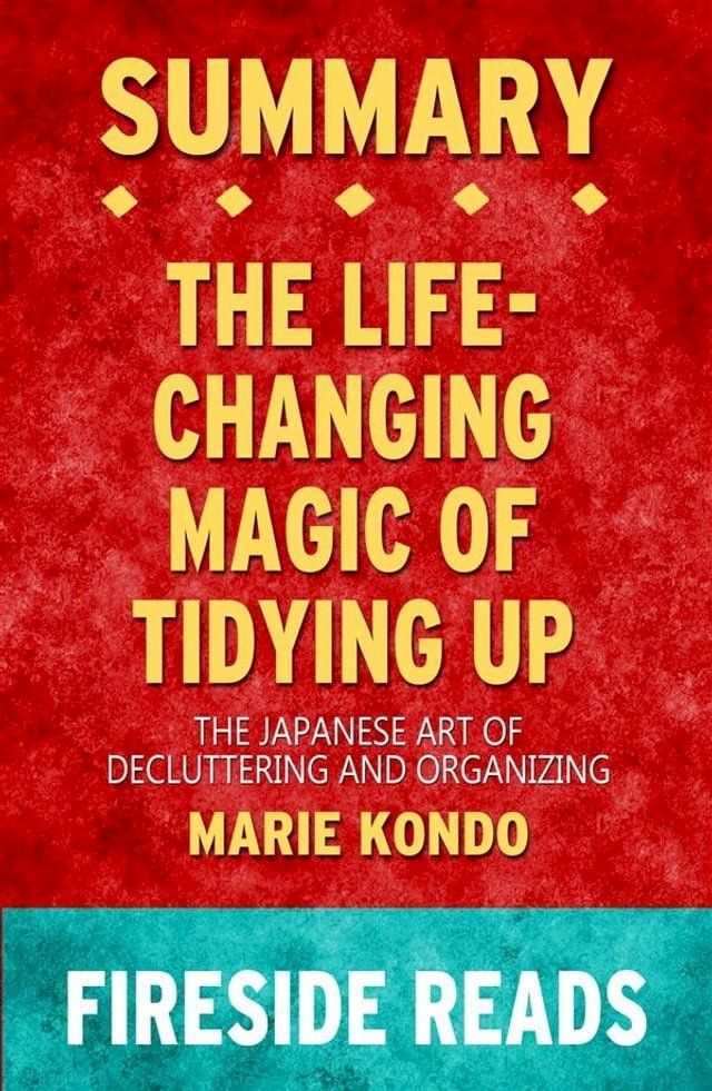  The Life-Changing Magic of Tidying Up: The Japanese Art of Decluttering and Organizing by Marie Kondo: Summary by Fireside Reads(Kobo/電子書)