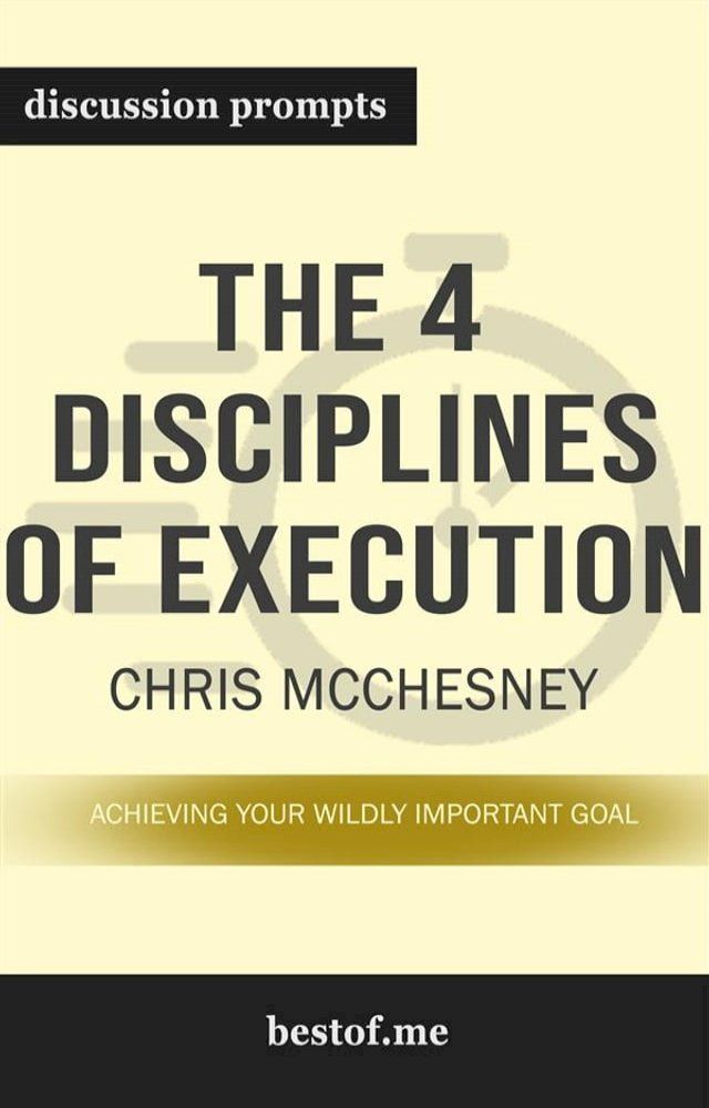  Summary: “The 4 Disciplines of Execution: Achieving Your Wildly Important Goals" by Sean Covey - Discussion Prompts(Kobo/電子書)