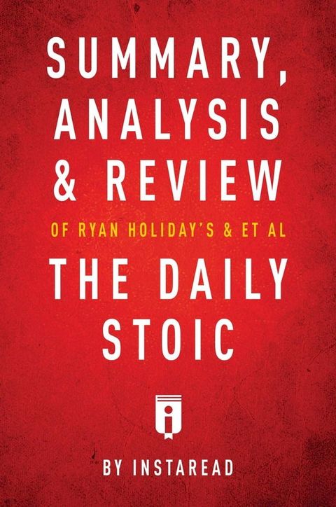 Summary, Analysis & Review of Ryan Holiday's and Stephen Hanselman's The Daily Stoic by Instaread(Kobo/電子書)