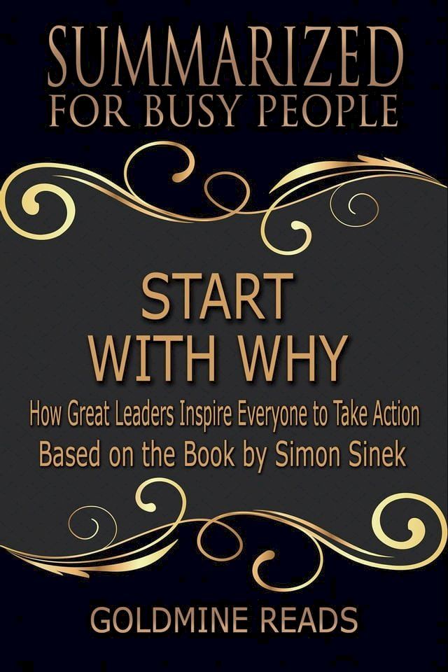  Start With Why - Summarized for Busy People: How Great Leaders Inspire Everyone to Take Action: Based on the Book by Simon Sinek(Kobo/電子書)