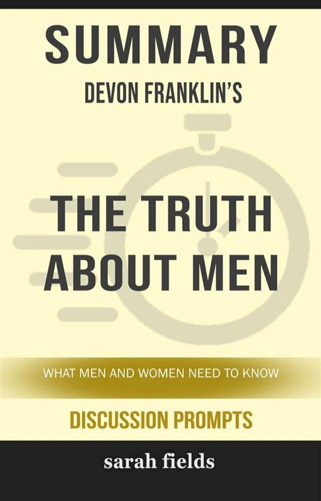  Summary of DeVon Franklin's The Truth About Men: What Men and Women Need to Know (Discussion Prompts)(Kobo/電子書)