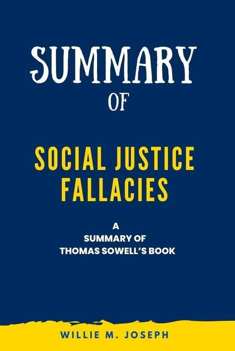 Summary of Social Justice Fallacies By Thomas Sowell(Kobo/電子書)