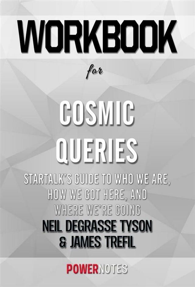  Workbook on Cosmic Queries: StarTalk’s Guide to Who We Are, How We Got Here, and Where We’re Going by Neil deGrasse Tyson and James Trefil (Fun Facts & Trivia Tidbits)(Kobo/電子書)