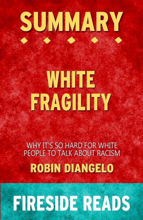 White Fragility: Why It's So Hard for White People to Talk About Racism by Robin DiAngelo: Summary by Fireside Reads(Kobo/電子書)