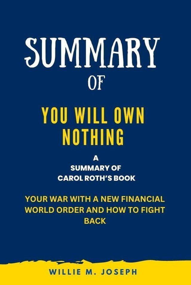  Summary of You Will Own Nothing By Carol Roth: Your War with a New Financial World Order and How to Fight Back(Kobo/電子書)