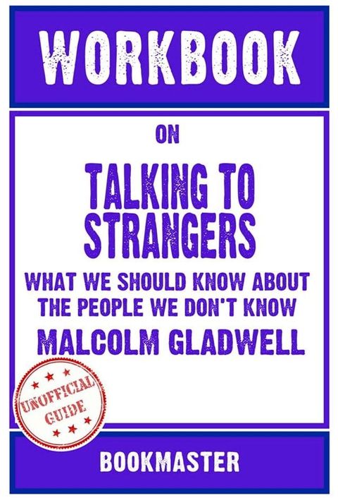 Workbook on Talking to Strangers: What We Should Know About the People We Don't Know by Malcolm Gladwell  Discussions Made Easy(Kobo/電子書)