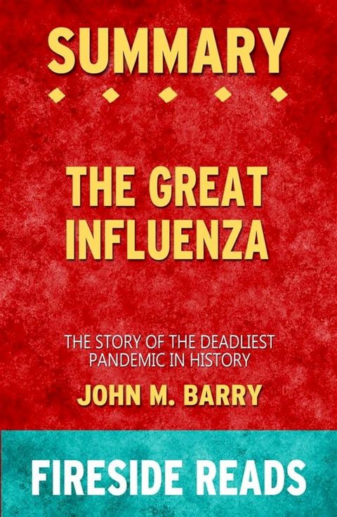 The Great Influenza: The Story of the Deadliest Pandemic in History by John M. Barry: Summary by Fireside Reads(Kobo/電子書)