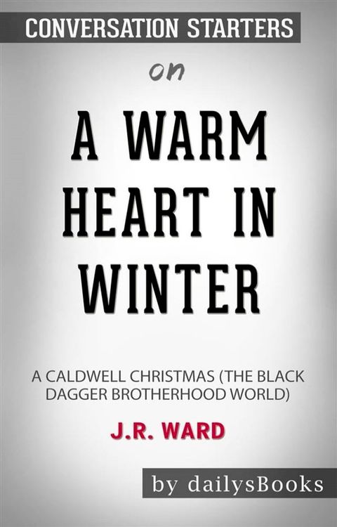 A Warm Heart in Winter: A Caldwell Christmas (The Black Dagger Brotherhood World) by J.R. Ward: Conversation Starters(Kobo/電子書)