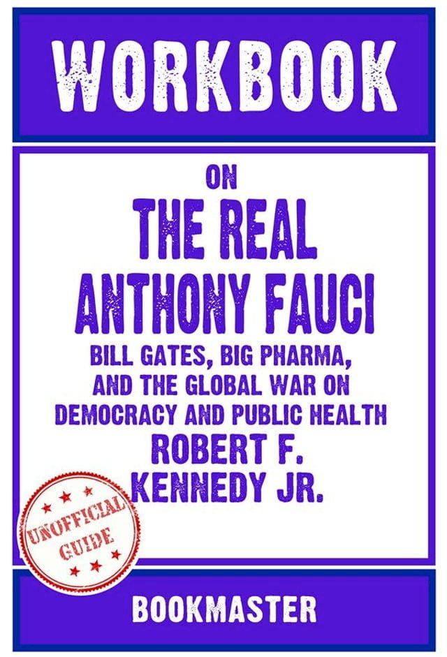  Workbook on The Real Anthony Fauci: Bill Gates, Big Pharma, and the Global War on Democracy and Public Health by Robert F. Kennedy Jr.  Discussions Made Easy(Kobo/電子書)