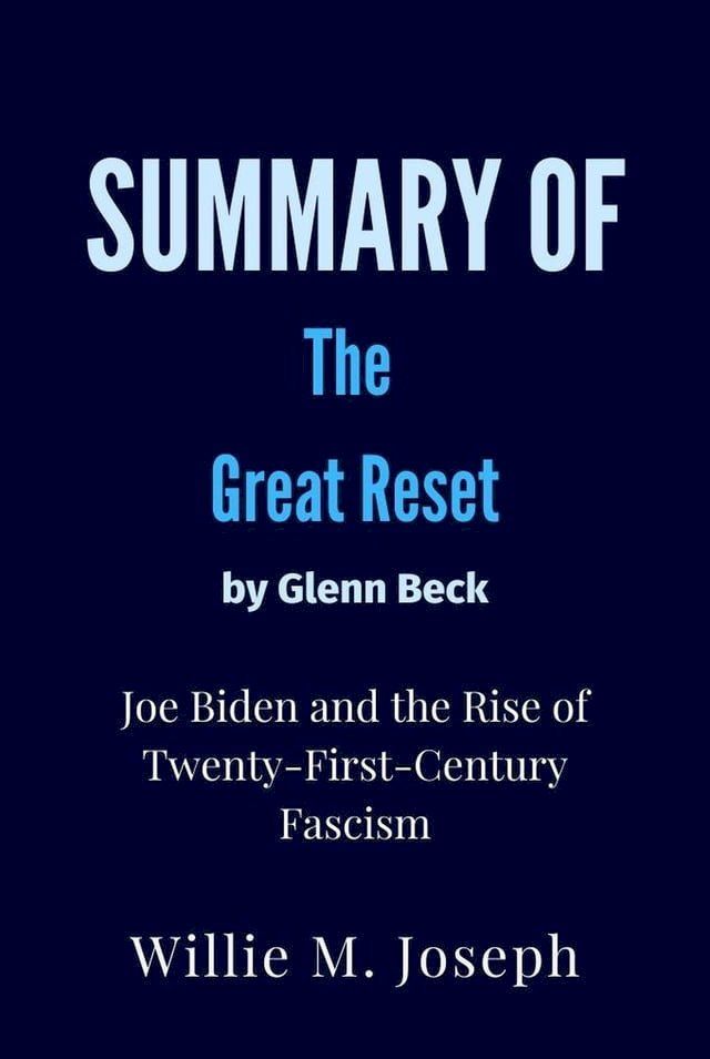  Summary of The Great Reset By Glenn Beck : Joe Biden and the Rise of Twenty-First-Century Fascism(Kobo/電子書)