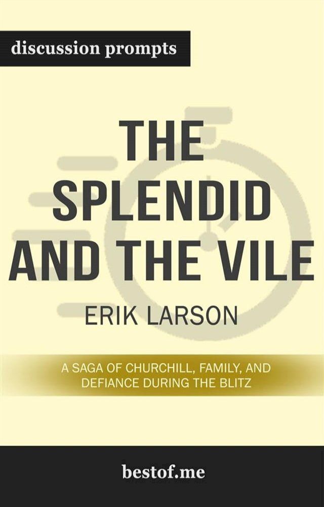  Summary: “The Splendid and the Vile: A Saga of Churchill, Family, and Defiance During the Blitz" by Erik Larson - Discussion Prompts(Kobo/電子書)