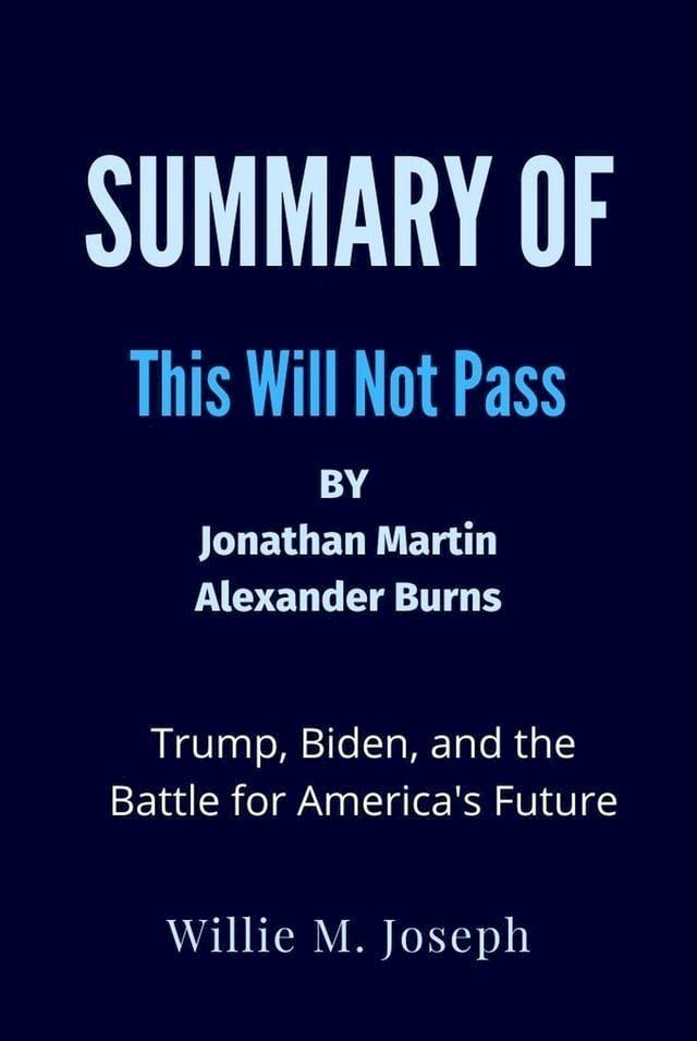  Summary of This Will Not Pass By Jonathan Martin and Alexander Burns: Trump, Biden, and the Battle for America's Future(Kobo/電子書)