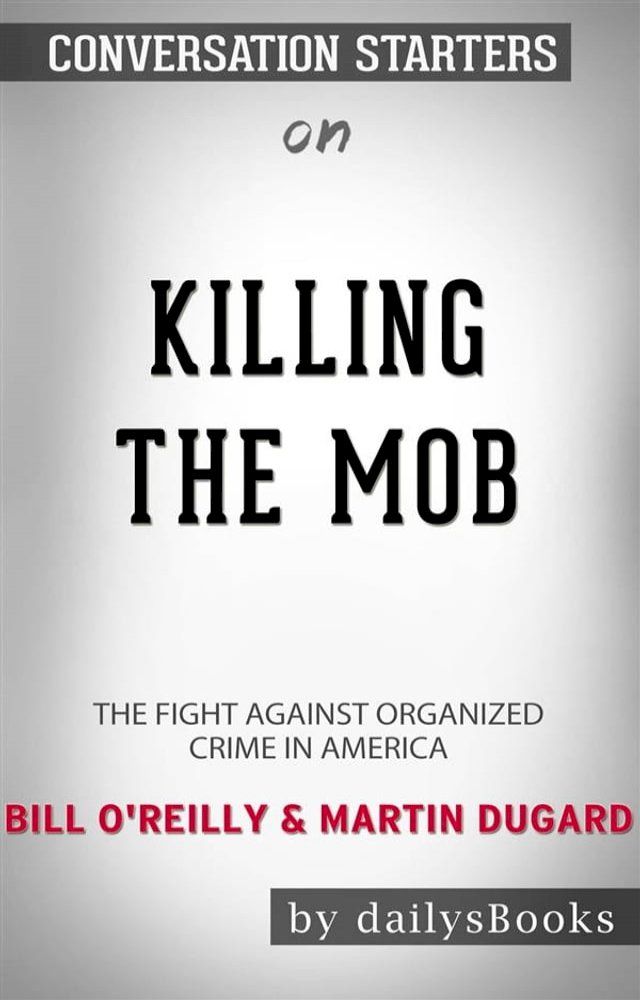  Killing the Mob: The Fight Against Organized Crime in America by Bill O'Reilly & Martin Dugard: Conversation Starters(Kobo/電子書)