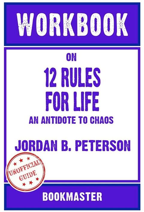 Workbook on 12 Rules for Life: An Antidote to Chaos by Jordan B. Peterson  Discussions Made Easy(Kobo/電子書)