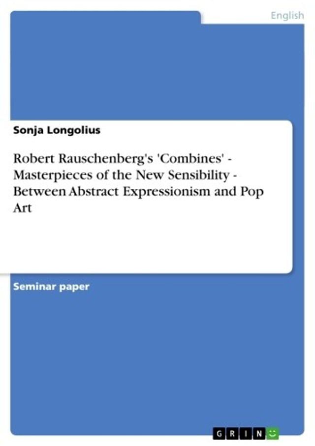  Robert Rauschenberg's 'Combines' - Masterpieces of the New Sensibility - Between Abstract Expressionism and Pop Art(Kobo/電子書)