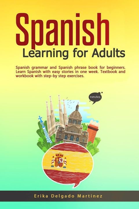 Spanish Learning for Adults: Spanish Grammar and Spanish Phrase Book for Beginners. Learn Spanish With Easy Stories in One Week. Textbook and Workbook With Step-by Step Exercises.(Kobo/電子書)