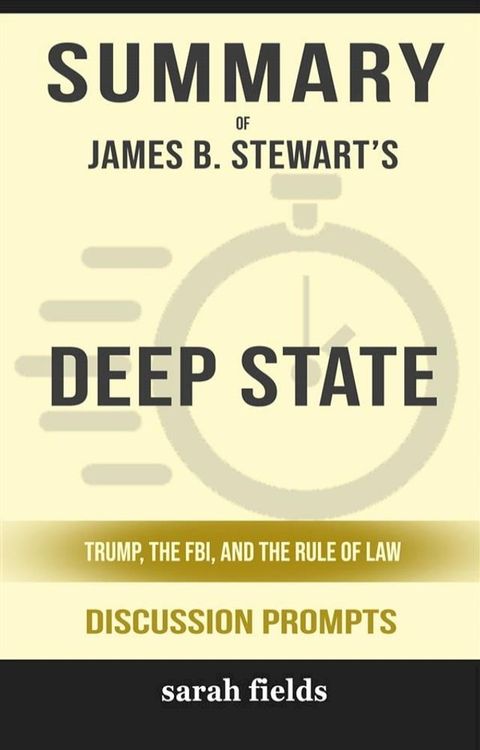 Summary of James B. Stewart’s Deep State: Trump, the FBI, and the Rule of Law: Discussion prompts(Kobo/電子書)