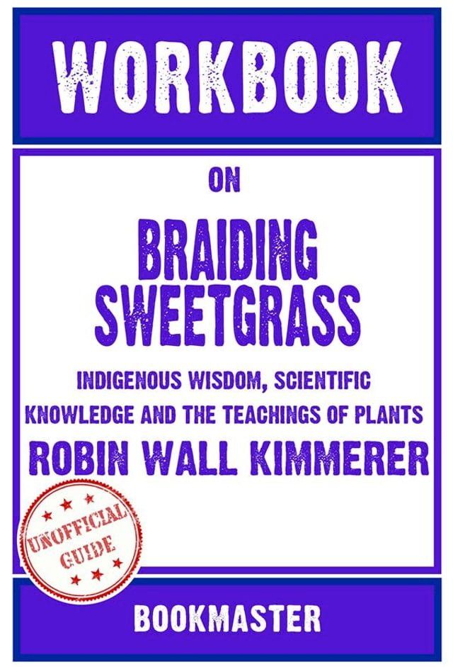  Workbook on Braiding Sweetgrass: Indigenous Wisdom, Scientific Knowledge and the Teachings of Plants by Robin Wall Kimmerer  Discussions Made Easy(Kobo/電子書)