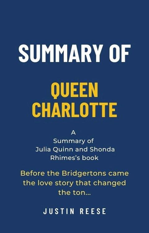 Summary of Queen Charlotte by Julia Quinn and Shonda Rhimes: Before the Bridgertons Came the Love Story That Changed the Ton…(Kobo/電子書)