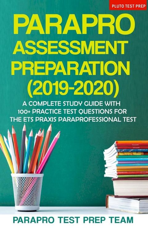 ParaPro Assessment Preparation (2019-2020): A Complete Study Guide with 100+ Practice Test Questions For the ETS Praxis Paraprofessional Test(Kobo/電子書)