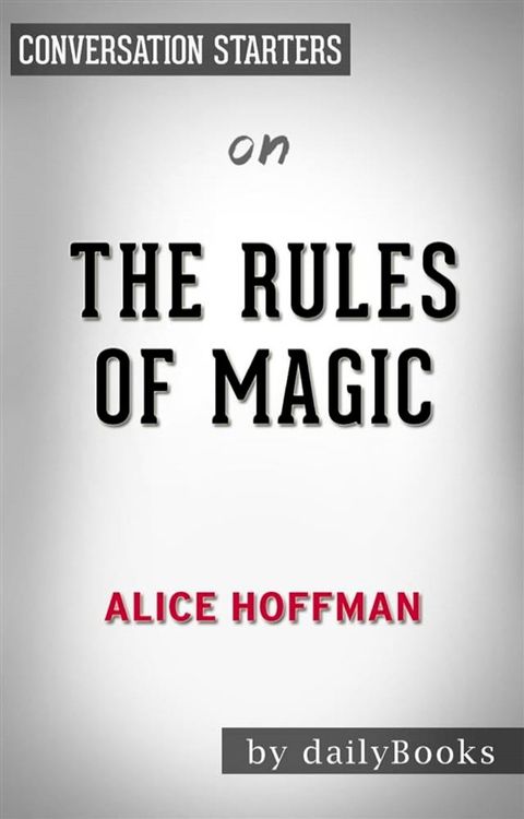 The Rules of Magic: by Alice Hoffman​​​​​​​  Conversation Starters(Kobo/電子書)