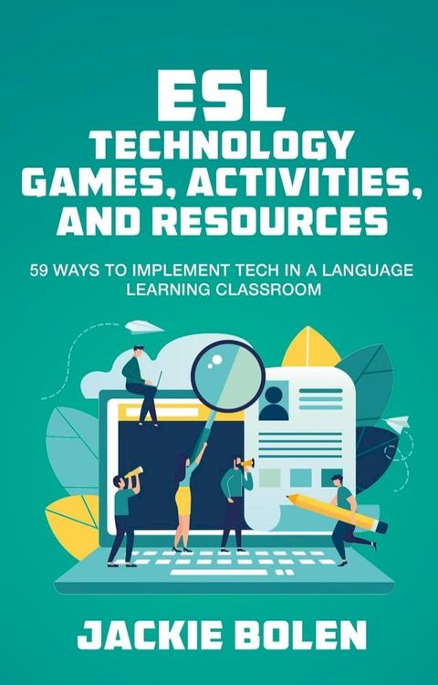 ESL Technology Games, Activities, and Resources: 59 Ways to Implement Tech in a Language Learning Classroom(Kobo/電子書)