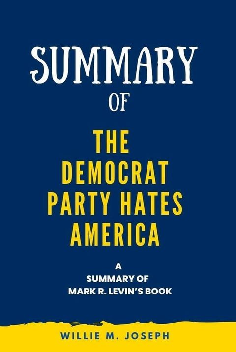 Summary of The Democrat Party Hates America By Mark R. Levin(Kobo/電子書)