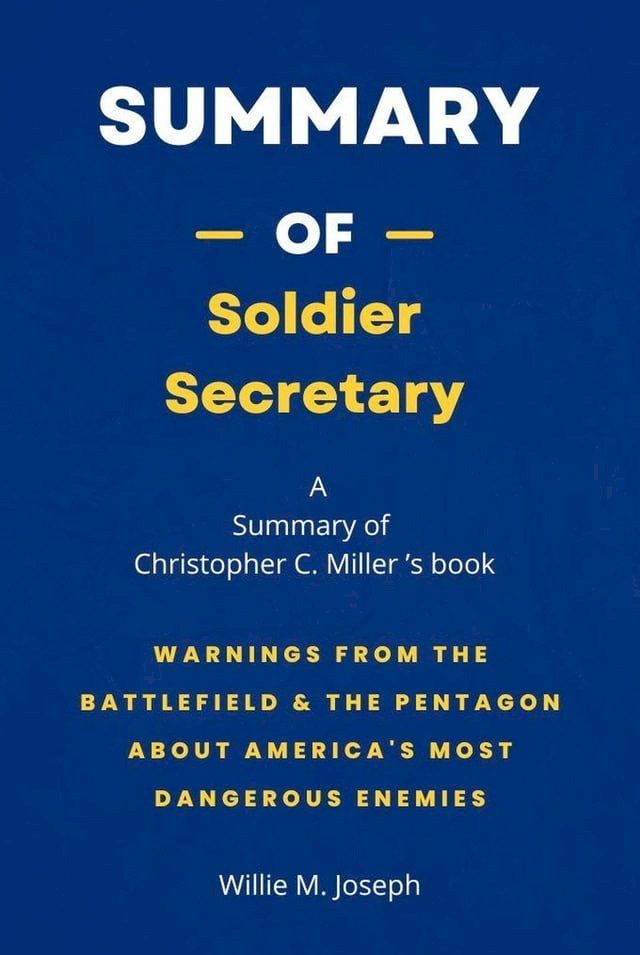  Summary of Soldier Secretary by Christopher C. Miller: Warnings from the Battlefield & the Pentagon about America's Most Dangerous Enemies(Kobo/電子書)