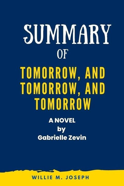 Summary of Tomorrow, and Tomorrow, and Tomorrow A Novel by Gabrielle Zevin(Kobo/電子書)