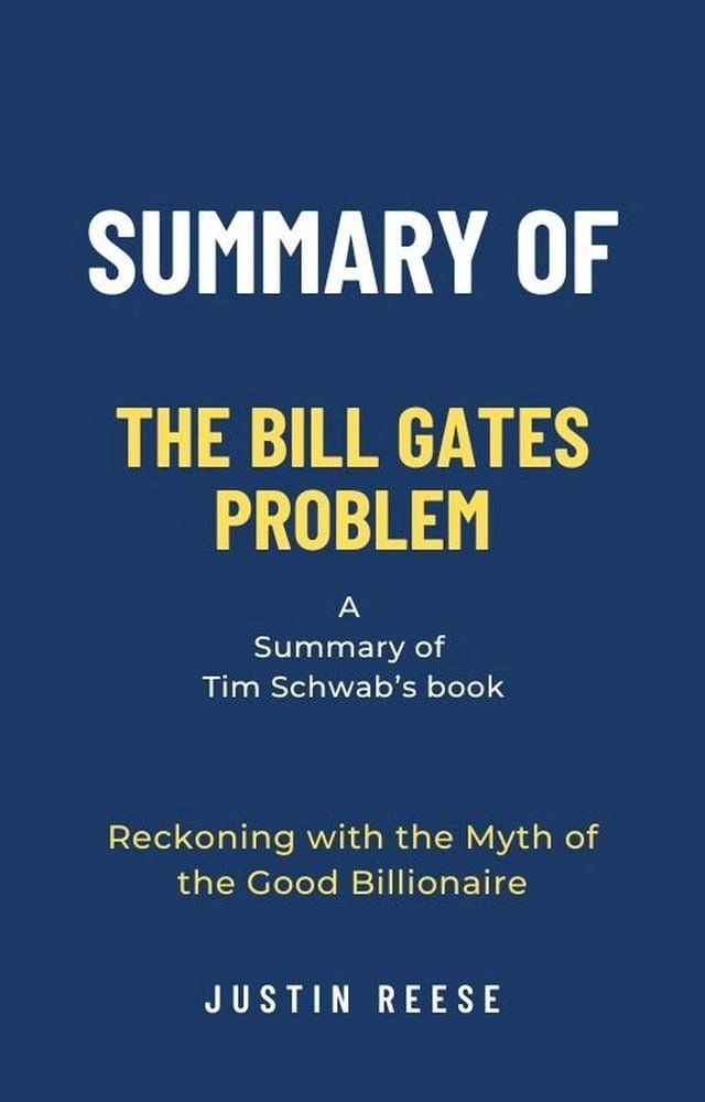  Summary of The Bill Gates Problem by Tim Schwab: Reckoning with the Myth of the Good Billionaire(Kobo/電子書)