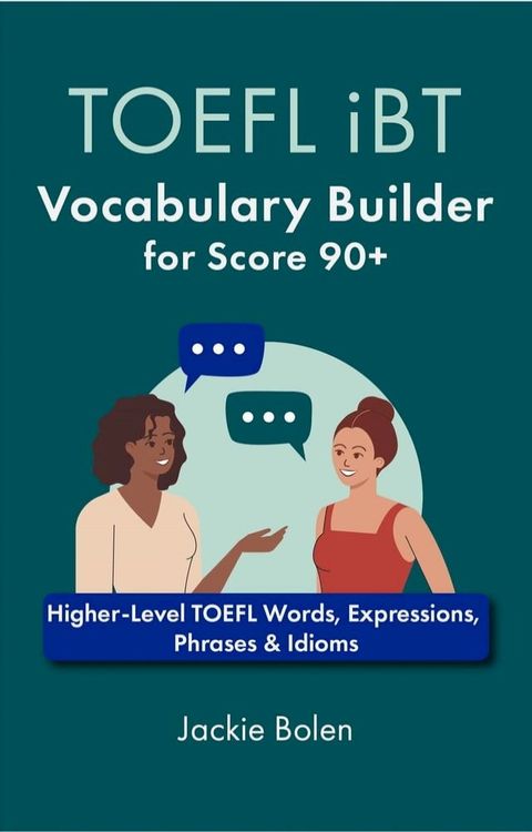 TOEFL iBT Vocabulary Builder for Score 90+: Higher-Level TOEFL Words, Expressions, Phrases & Idioms(Kobo/電子書)