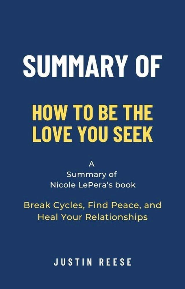  Summary of How to Be the Love You Seek by Nicole LePera: Break Cycles, Find Peace, and Heal Your Relationships(Kobo/電子書)