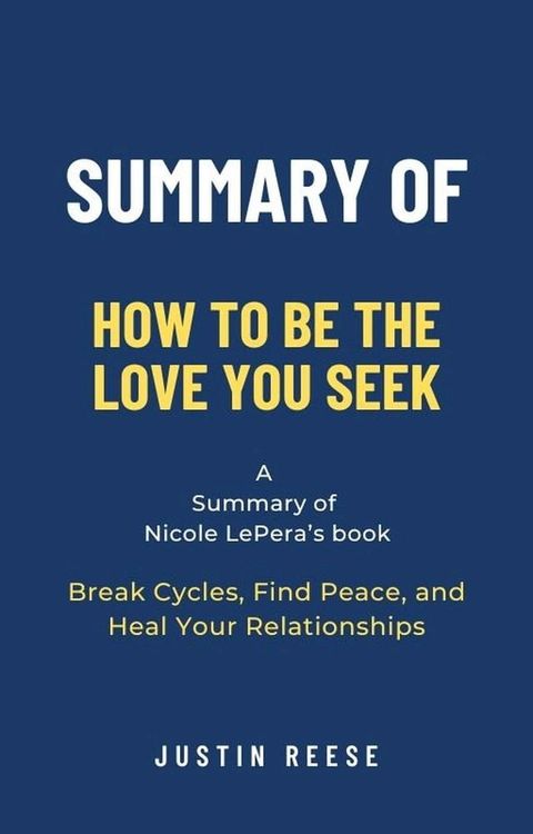 Summary of How to Be the Love You Seek by Nicole LePera: Break Cycles, Find Peace, and Heal Your Relationships(Kobo/電子書)