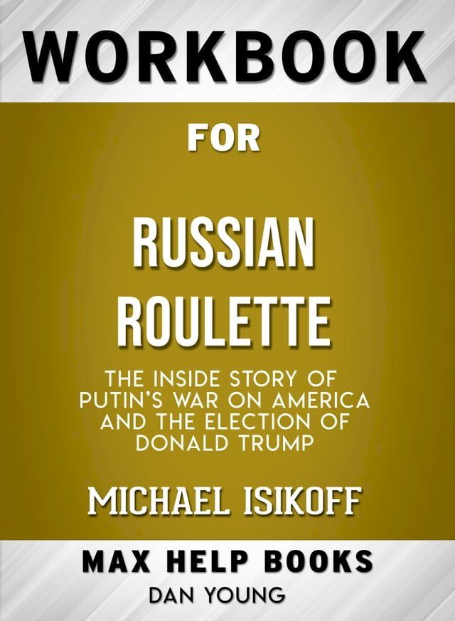  Workbook for Russian Roulette: The Inside Story of Putin's War on America and the Election of Donald Trump (Max-Help Books)(Kobo/電子書)