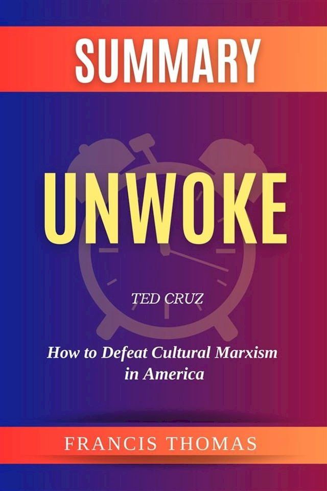  Summary of Unwoke by Ted Cruz:How to Defeat Cultural Marxism in America(Kobo/電子書)