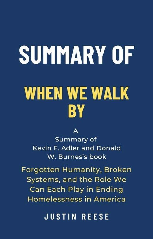  Summary of When We Walk By by Kevin F. Adler and Donald W. Burnes: Forgotten Humanity, Broken Systems, and the Role We Can Each Play in Ending Homelessness in America(Kobo/電子書)