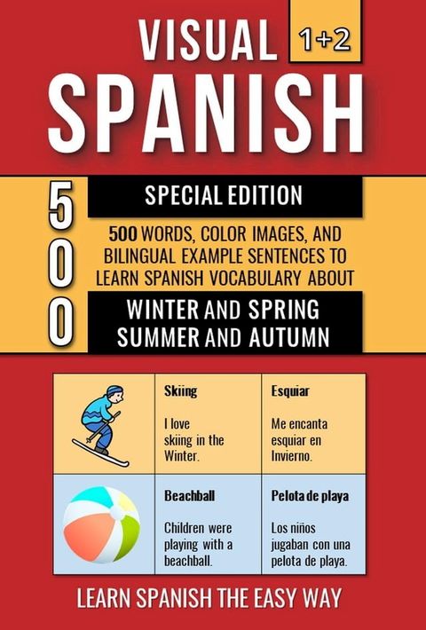 Visual Spanish 1+2 Special Edition - 500 Words, Color Images, and Bilingual Example Sentences to Learn Spanish Vocabulary about Winter, Spring, Summer and Autumn(Kobo/電子書)