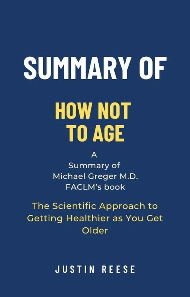  Summary of How Not to Age by Michael Greger M.D. FACLM: The Scientific Approach to Getting Healthier as You Get Older(Kobo/電子書)