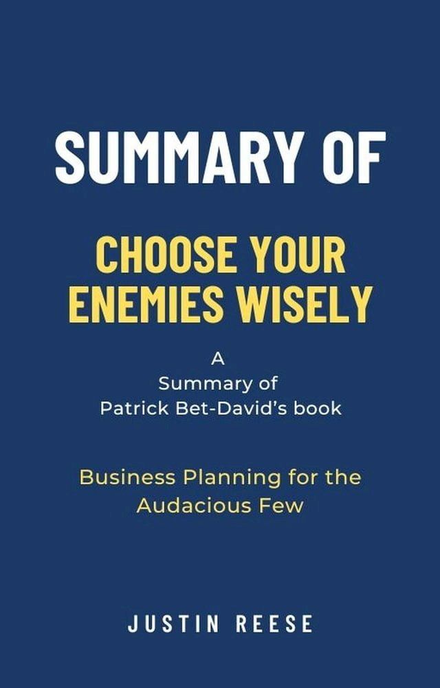  Summary of Choose Your Enemies Wisely by Patrick Bet-David: Business Planning for the Audacious Few(Kobo/電子書)