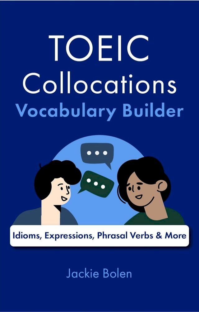  TOEIC Collocations Vocabulary Builder: Idioms, Expressions, Phrasal Verbs & More(Kobo/電子書)