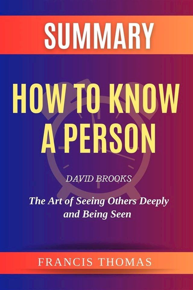  Summary Of How to Know a Person by David Brooks:The Art of Seeing Others Deeply and Being Seen(Kobo/電子書)